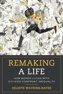 9780520296039-0520296036-Remaking a Life: How Women Living with HIV/AIDS Confront Inequality