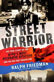 9781250190437-1250190436-Street Warrior: The True Story of the NYPD's Most Decorated Detective and the Era That Created Him