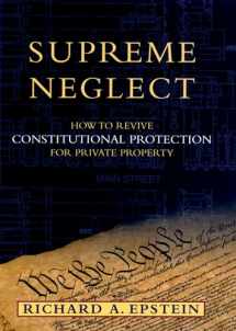 9780195304602-0195304608-Supreme Neglect: How to Revive Constitutional Protection For Private Property (Inalienable Rights)