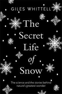 9781780724072-1780724071-The Secret Life of Snow: The science and the stories behind nature's greatest wonder