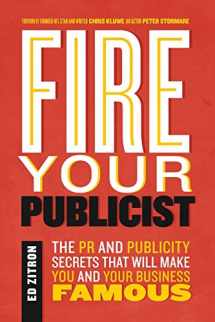 9780989608053-0989608050-Fire Your Publicist: The PR and Publicity Secrets That Will Make You and Your Business Famous