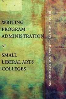 9781602353046-1602353042-Writing Program Administration at Small Liberal Arts Colleges (Writing Program Adminstration)