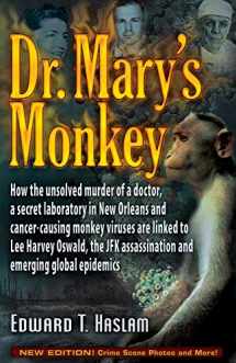 9781634240307-1634240308-Dr. Mary's Monkey: How the Unsolved Murder of a Doctor, a Secret Laboratory in New Orleans and Cancer-Causing Monkey Viruses Are Linked to Lee Harvey ... Assassination and Emerging Global Epidemics