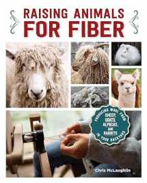 9781620083246-1620083248-Raising Animals for Fiber: Producing Wool from Sheep, Goats, Alpacas, and Rabbits in Your Backyard (CompanionHouse Books) Livestock Health, Grooming, Housing, Breeding, & Shearing, from Angora to Suri