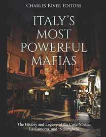 9781701133501-1701133504-Italy’s Most Powerful Mafias: The History and Legacy of the Cosa Nostra, La Camorra, and ‘Ndrangheta