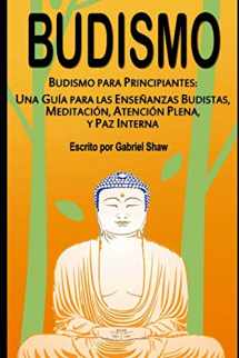 9781520394862-1520394861-Budismo: Budismo para principiantes: Una guía para las enseñanzas budistas, meditación, atención plena y paz interna (Spanish Edition)