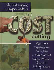 9780910627610-0910627614-The Food Service Manager's Guide to Creative Cost Cutting and Cost Control: Over 2,001 Innovative and Simple Ways to Save Your Food Service Operation ... by Reducing Expenses With Companion CD-ROM