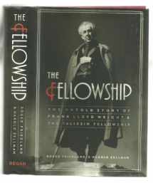 9780060393885-0060393882-The Fellowship: The Untold Story of Frank Lloyd Wright and the Taliesin Fellowship