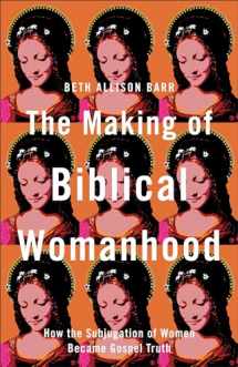 9781587434709-1587434709-The Making of Biblical Womanhood: How the Subjugation of Women Became Gospel Truth