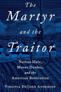 9780190055622-0190055626-The Martyr and the Traitor: Nathan Hale, Moses Dunbar, and the American Revolution