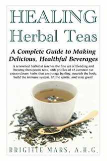 9781591201106-1591201101-Healing Herbal Teas: A Complete Guide to Making Delicious, Healthful Beverages