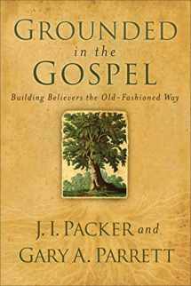 9780801068386-080106838X-Grounded in the Gospel: Building Believers the Old-Fashioned Way