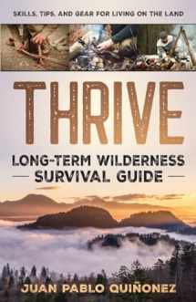 9781777283803-1777283809-Thrive: Long-Term Wilderness Survival Guide; Skills, Tips, and Gear for Living on the Land