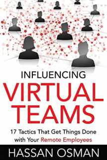 9781530005147-1530005140-Influencing Virtual Teams: 17 Tactics That Get Things Done with Your Remote Employees