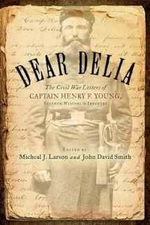 9780299323608-0299323609-Dear Delia: The Civil War Letters of Captain Henry F. Young, Seventh Wisconsin Infantry