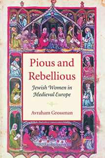 9781584653929-1584653922-Pious and Rebellious: Jewish Women in Medieval Europe (The Tauber Institute Series for the Study of European Jewry)