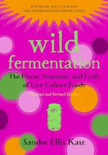 9781603586283-1603586288-Wild Fermentation: The Flavor, Nutrition, and Craft of Live-Culture Foods, 2nd Edition