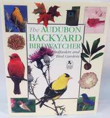 9781571451866-1571451862-The Audubon Backyard Birdwatcher: Birdfeeders and Bird Gardens