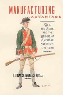 9781421425252-1421425254-Manufacturing Advantage: War, the State, and the Origins of American Industry, 1776–1848 (Studies in Early American Economy and Society from the Library Company of Philadelphia)