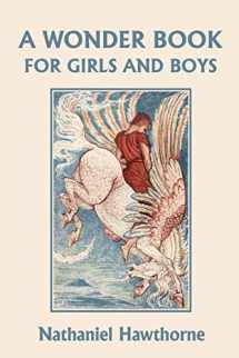 9781599150925-1599150921-A Wonder Book for Girls and Boys, Illustrated Edition (Yesterday's Classics)