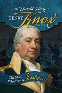 9780756549763-0756549760-The Untold Story of Henry Knox: The Man Who Saved Boston (What You Didn't Know about the American Revolution)