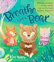 9781623368838-1623368839-Breathe Like a Bear: 30 Mindful Moments for Kids to Feel Calm and Focused Anytime, Anywhere (Mindfulness Moments for Kids)