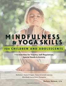 9781559570121-1559570121-Mindfulness & Yoga Skills for Children and Adolescents: 115 Activities fro Trauma, Self-Regulation, Sepcial Needs & Anxiety