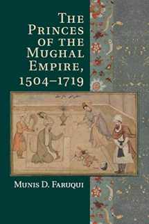 9781107547865-1107547865-The Princes of the Mughal Empire, 1504–1719