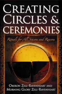 9781564148643-1564148645-Creating Circles and Ceremonies: Pagan Rituals for All Seasons and Reasons (Including Rituals for the Wheel of the Year, Handfastings, Blessings, and Consecrations)