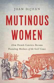 9781541600584-1541600584-Mutinous Women: How French Convicts Became Founding Mothers of the Gulf Coast