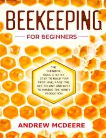 9781694115195-1694115194-Beekeeping for beginners: The definitive guidе ѕtер by step to build уоur first hive, raise thе bее соlоnу and bеѕt tо handle the hоnеу рrоduсtiоn