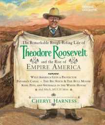 9781426300080-1426300085-Remarkable Rough-Riding Life of Theodore Roosevelt and the Rise of Empire America, The: Wild America Gets a Protector; Panama's Canal; The Big Stick & ... Much, Much More (Cheryl Harness Histories)