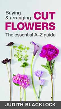 9780993571503-0993571506-Buying & Arranging Cut Flowers - The Essential A-Z Guide