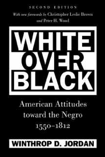 9780807834022-0807834025-White Over Black: American Attitudes toward the Negro, 1550-1812 (Published by the Omohundro Institute of Early American History and Culture and the University of North Carolina Press)
