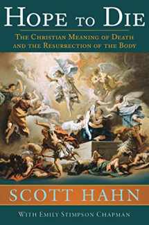 9781645850304-1645850307-Hope to Die: The Christian Meaning of Death and the Resurrection of the Body