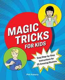 9781646118380-1646118383-Magic Tricks for Kids: Easy Step-by-Step Instructions for 25 Amazing Illusions