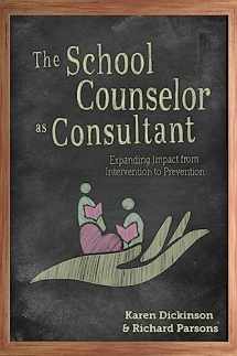 9781516573127-1516573129-The School Counselor as Consultant: Expanding Impact from Intervention to Prevention