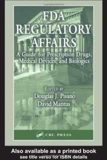 9781587160073-1587160072-FDA Regulatory Affairs: A Guide for Prescription Drugs, Medical Devices, and Biologics