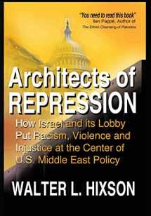 9780982775745-0982775741-Architects of Repression: How Israel and Its Lobby Put Racism, Violence and Injustice at the Center of US Middle East Policy