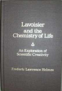 9780299099800-0299099806-Lavoisier and the Chemistry of Life: An Exploration of Scientific Creativity (Wisconsin Publications in the History of Science & Medicine)
