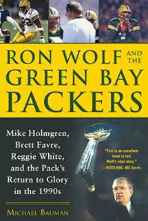 9781683582779-1683582772-Ron Wolf and the Green Bay Packers: Mike Holmgren, Brett Favre, Reggie White, and the Pack's Return to Glory in the 1990s