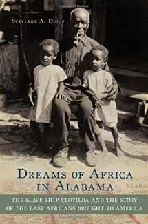 9780195311044-0195311043-Dreams of Africa in Alabama: The Slave Ship Clotilda and the Story of the Last Africans Brought to America