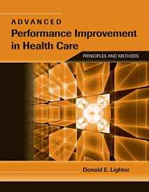 9780763764494-0763764493-Advanced Performance Improvement in Health Care: Principles and Methods: Principles and Methods