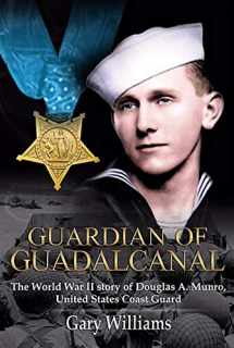 9780984835140-0984835148-Guardian of Guadalcanal: The World War II Story of Douglas a. Munro, United States Coast Guard