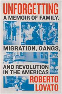 9780062938473-0062938479-Unforgetting: A Memoir of Family, Migration, Gangs, and Revolution in the Americas