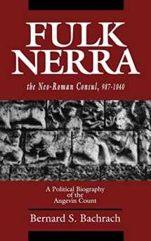 9780520079960-0520079965-Fulk Nerra, the Neo-Roman Consul 987-1040: A Political Biography of the Angevin Count