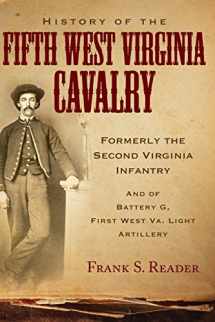 9780966453492-0966453492-History of the Fifth West Virginia Cavalry: Formerly the Second Virginia Infantry, and of Battery G, 1st West Virginia Light Artillery