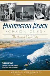 9781609495343-1609495349-Huntington Beach Chronicles:: The Heart of Surf City (American Chronicles)