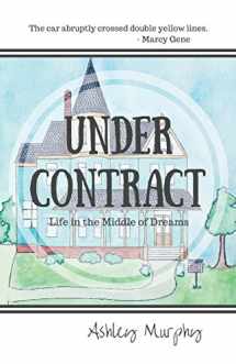 9780983141303-0983141304-Under Contract: Life in the Middle of Dreams