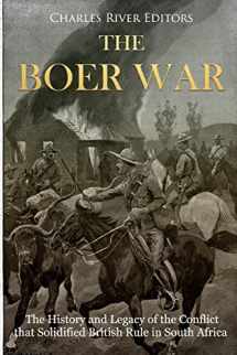 9781985137257-1985137259-The Boer War: The History and Legacy of the Conflict that Solidified British Rule in South Africa